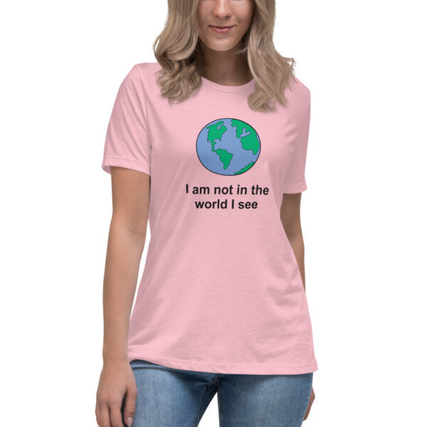 I am not in the world I see tee shirt